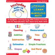 Sing Along and Learn: Marvelous Math (with Audio CD) 12 Delightful Learning Songs With Instant Activities and Fun Reproducibles That Teach Early Math Skills