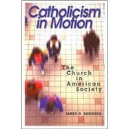 Catholicism in Motion : The Church in American Society