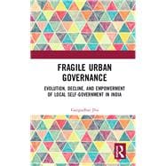 Fragile Urban Governance: Evolution, Decline, and Empowerment of Local Self-Government in India
