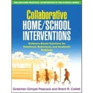 Collaborative Home/School Interventions Evidence-Based Solutions for Emotional, Behavioral, and Academic Problems