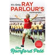 The Romford Pelé It’s Only Ray Parlour’s Autobiography