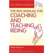 The Bhs Manual for Coaching and Teaching Riding