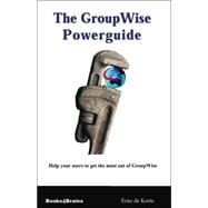 The Groupwise Powerguide: Get the Most Out of Group Wise
