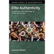 Elite Authenticity Remaking Distinction in Food Discourse