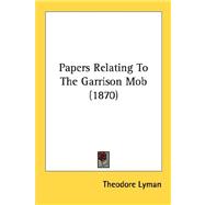 Papers Relating To The Garrison Mob 1870