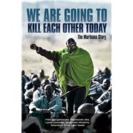 We are going to kill each other today: The Marikana Story