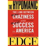 The Hypomanic Edge The Link Between (A Little) Craziness and (A Lot of) Success in America