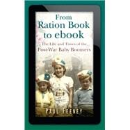 From Ration Book to ebook The Life and Times of the Post-War Baby Boomers