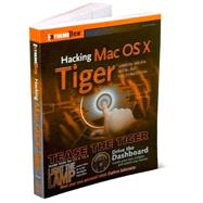 Hacking Mac OS<sup>®</sup> X Tiger<sup><small>TM</small></sup>: Serious Hacks, Mods and Customizations
