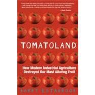 Tomatoland How Modern Industrial Agriculture Destroyed Our Most Alluring Fruit