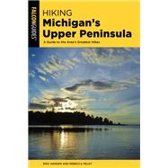 Hiking Michigan's Upper Peninsula A Guide to the Area's Greatest Hikes