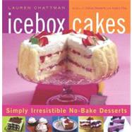Icebox Cakes Simply Irresistible No-Bake Desserts