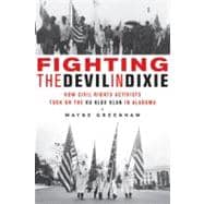 Fighting the Devil in Dixie : How Civil Rights Activists Took on the Ku Klux Klan in Alabama
