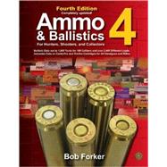 Ammo & Ballistics 4--For Hunters, Shooters, and Collectors Ballistic Data out to 1,000 Yards for over 169 Calibers and over 2,400 Different Loads--Includes Data on Centerfire and Rimfire Cartridges for All Handguns and Rifles
