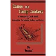 Canoe and Camp Cookery : A Practical Cook Book for Canoeists, Corinthian Sailors and Outers