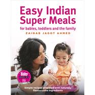 Easy Indian Super Meals For Babies, Toddlers and the Family