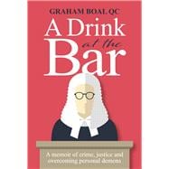 A Drink at the Bar A Memoir of Crime, Justice and Overcoming Personal Demons