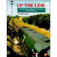 Up the Line: A Celebration of Britain's Preserved Steam Railways