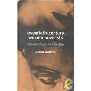 Twentieth-Century Women Novelists : Feminist Theory into Practice