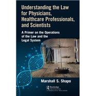 Understanding the Law for Physicians, Healthcare Professionals, and Scientists