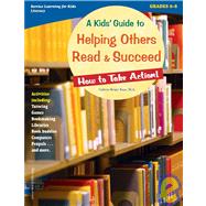 A Kids' Guide to Helping Others Read and Succeed: How to Take Action