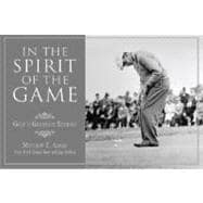In the Spirit of the Game : Golf's Greatest Stories
