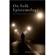 On Folk Epistemology How we Think and Talk about Knowledge