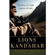Lions of Kandahar: How the Special Forces and Their Afghan Allies Saved Southern Afghanistan