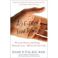 Age-Proof Your Mind : Detect, Delay, and Prevent Memory Loss--Before It's Too Late