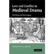 Love and Conflict in Medieval Drama: The Plays and their Legacy