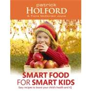 Smart Food for Smart Kids Easy Recipes to Boost Your Child's Health and IQ