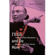 I'll Go and Do More : Annie Dodge Wauneka, Navajo Leader and Activist