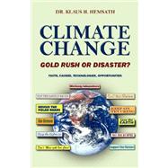 Climate Change - Gold Rush or Disaster? : Facts, Causes, Technologies, Opportunities