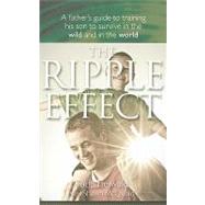 The Ripple Effect: A Father's Guide to Training His Son to Survive in the Wild & in the World
