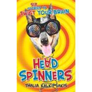 Head Spinners : Six Stories to Twist Your Brain