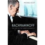 Rachmaninoff The Last of the Great Romantics