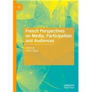 French Perspectives on Media, Participation and Audiences