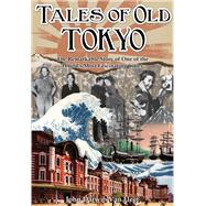 Tales of Old Tokyo The Remarkable Story of One of the World's Most Fascinating Cities