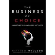 The Business of Choice Marketing to Consumers' Instincts