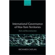 International Governance of War-Torn Territories Rule and Reconstruction