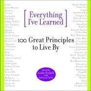 Everything I've Learned 100 Great Principles to Live by