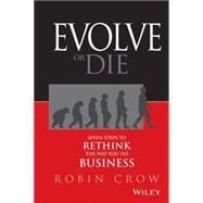 Evolve or Die Seven Steps to Rethink the Way You Do Business