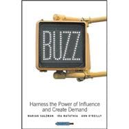 Buzz : Harness the Power of Influence and Create Demand