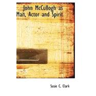 John Mccullogh As Man, Actor and Spirit