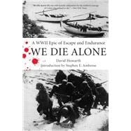 We Die Alone A WWII Epic Of Escape And Endurance