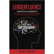 Leaderfluence Secrets of Leadership Essential to Effectively Leading Yourself and Positively Influencing Others