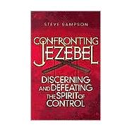 Confronting Jezebel : Discerning and Defeating the Spirit of Control