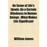 On Some of Life's Ideals; on a Certain Blindness in Human Beings; What Makes Life Significant