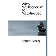 With Marlborough to Malplaquet : A Story of the Reign of Queen Anne