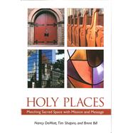 Holy Places Matching Sacred Space with Mission and Message